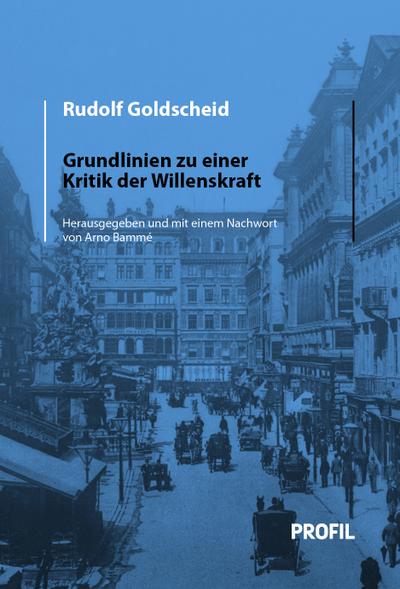 Rudolf Goldscheid: Grundlinien zu einer Kritik der Willenskraft: Willenstheoreitsche Betrachtung des biologischen, ökonomischen und sozialen ... von Arno Bammé. (Rudolf Goldscheid - Werke)