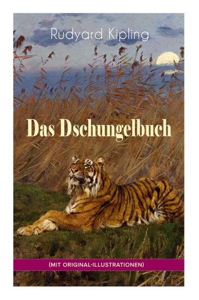 Das Dschungelbuch (mit Original-Illustrationen): Das Dschungelbuch & Das neue Dschungelbuch: Moglis Siegeslied + Toomai, der Liebling der Elefanten +