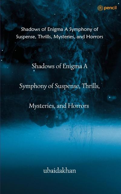 Shadows of Enigma A Symphony of Suspense, Thrills, Mysteries, and Horrors