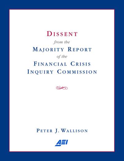 Dissent from the Majority Report of the Financial Crisis Inquiry Commission