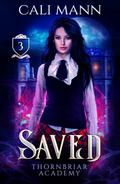 Saved (Thornbriar Academy, #3)
