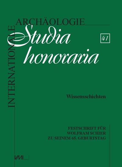 Wissensschichten: Festschrift für Wolfram Schier zu seinem 65. Geburtstag (Internationale Archäologie - Studia honoraria)