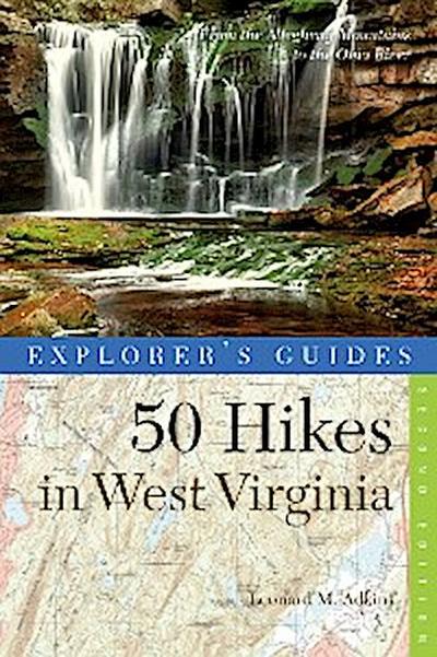 Explorer’s Guide 50 Hikes in West Virginia: Walks, Hikes, and Backpacks from the Allegheny Mountains to the Ohio River (Second Edition)  (Explorer’s 50 Hikes)