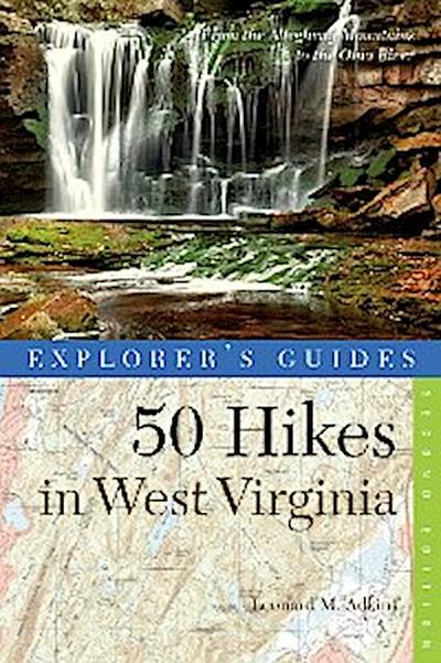Explorer’s Guide 50 Hikes in West Virginia: Walks, Hikes, and Backpacks from the Allegheny Mountains to the Ohio River (Second Edition) (Explorer’s 50 Hikes)