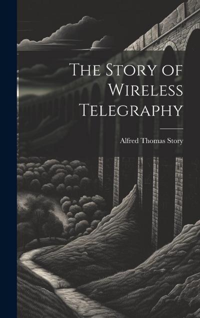 The Story of Wireless Telegraphy