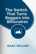 The Switch That Turns Beggars Into Billionaires.