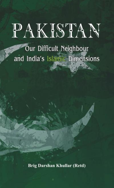 Pakistan Our Difficult Neighbour and India’s Islamic Dimensions