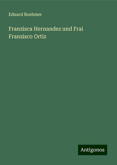 Boehmer, E: Franzisca Hernandez und Frai Franzisco Ortiz