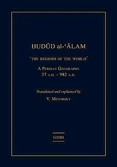 Hudud al-’Alam ’The Regions of the World’ - A Persian Geography 372 A.H. (982 AD)