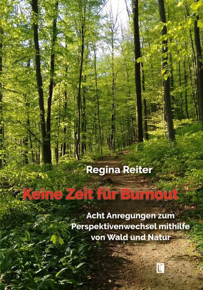 Keine Zeit für Burnout - Acht Anregungen zum Perspektivenwechsel mithilfe von Wald und Natur