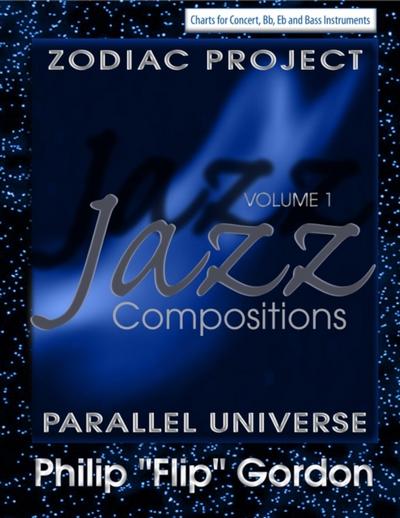 Philip &quote;Flip&quote; Gordon :  Jazz Compositions: Volume 1: The Zodiac Project: Parallel Universe
