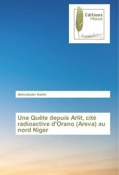 Une Quête depuis Arlit, cité radioactive d’Orano (Areva) au nord Niger