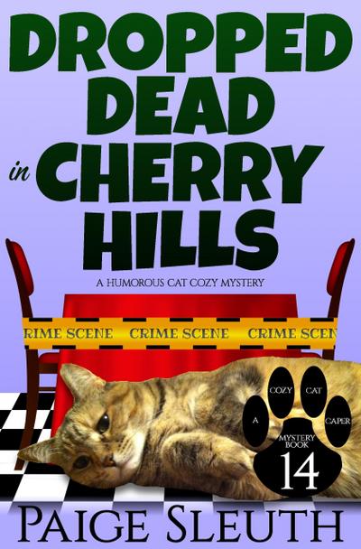 Dropped Dead in Cherry Hills: A Humorous Cat Cozy Mystery (Cozy Cat Caper Mystery, #14)