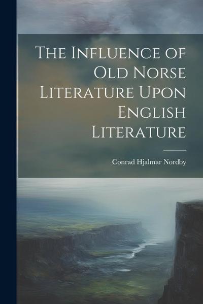 The Influence of Old Norse Literature Upon English Literature