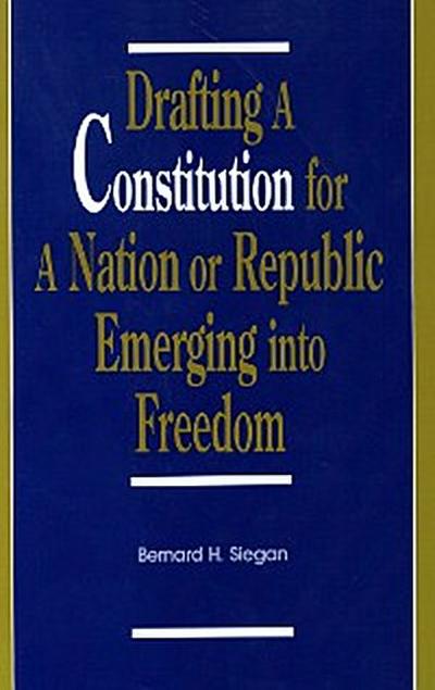 Drafting a Constitution for a Nation or Republic Emerging into Freedom