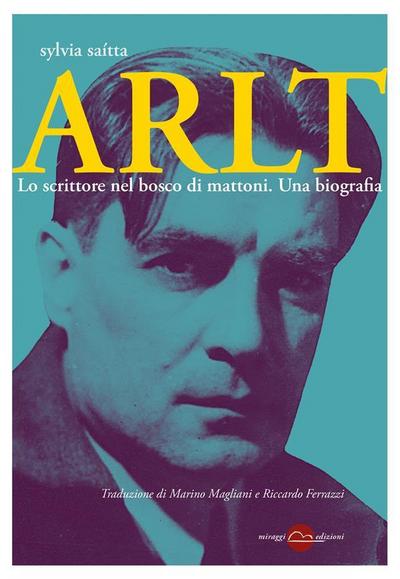 Arlt. Lo scrittore nel bosco di mattoni. Una biografia