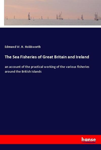The Sea Fisheries of Great Britain and Ireland