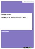 Biopolymere. Polymere aus der Natur