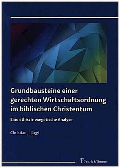 Grundbausteine einer gerechten Wirtschaftsordnung im biblischen Christentum