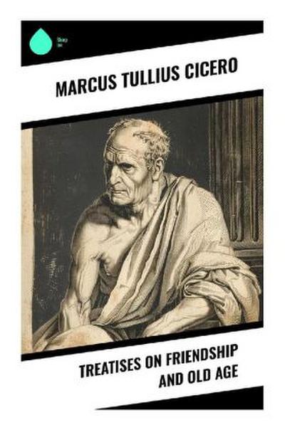 Treatises on Friendship and Old Age