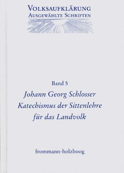 Volksaufklärung - Ausgewählte Schriften / Band 5: Johann Georg Schlosser (1739-1799)