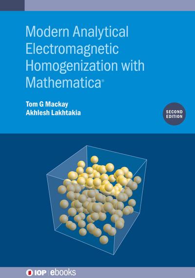 Modern Analytical Electromagnetic Homogenization with Mathematica (Second Edition)
