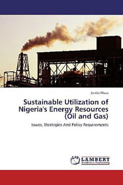 Sustainable Utilization of Nigeria’s Energy Resources (Oil and Gas)