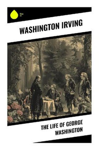 The Life of George Washington