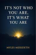 It’s Not Who You Are, It’s What You Are