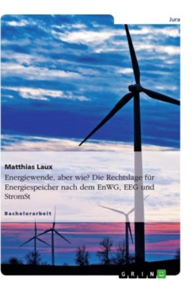 Energiewende, aber wie? Die Rechtslage für Energiespeicher nach dem EnWG, EEG und StromStG
