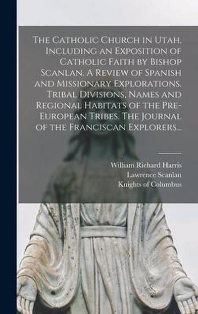 The Catholic Church in Utah, Including an Exposition of Catholic Faith by Bishop Scanlan. A Review of Spanish and Missionary Explorations. Tribal Divi