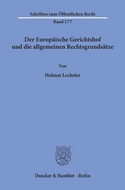 Der Europäische Gerichtshof und die allgemeinen Rechtsgrundsätze.
