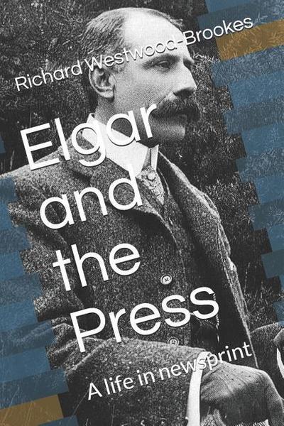 Elgar and the Press: A life in newsprint