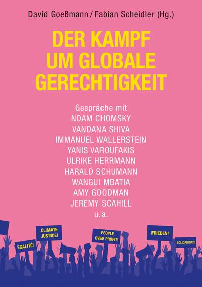 Der Kampf um globale Gerechtigkeit: Gespräche mit Noam Chomsky, Vandana Shiva, Immanuel Wallerstein, Amy Goodman u.a.