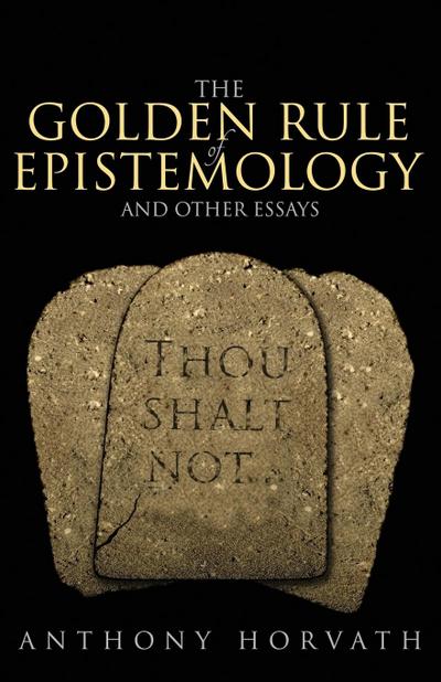 The Golden Rule of Epistemology And Other Essays