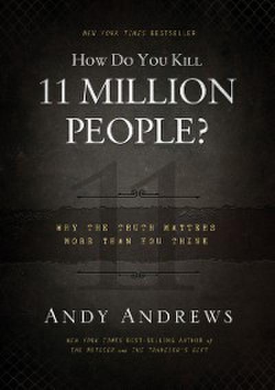 How Do You Kill 11 Million People?