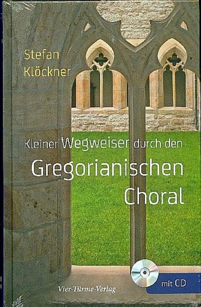 Kleiner Wegweiser durch den Gregoranischen Choral