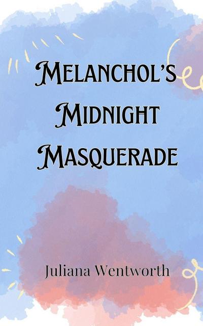 Melancholy’s Midnight Masquerade