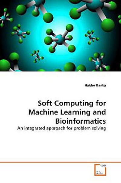 Soft Computing for Machine Learning and Bioinformatics
