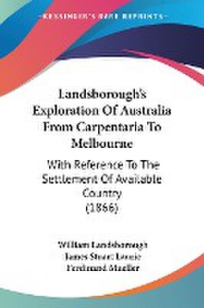 Landsborough's Exploration Of Australia From Carpentaria To Melbourne - William Landsborough