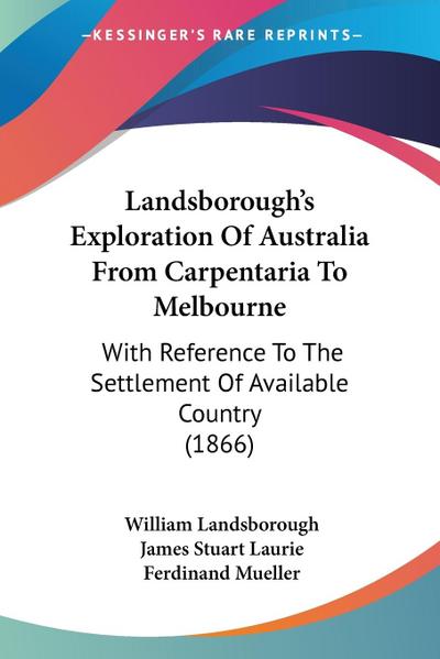 Landsborough’s Exploration Of Australia From Carpentaria To Melbourne