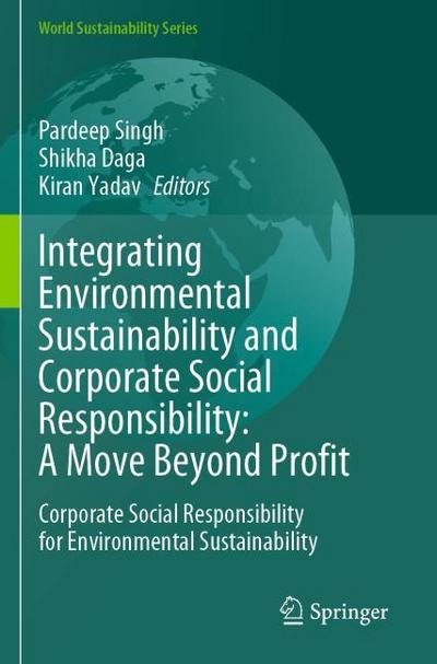 Integrating Environmental Sustainability and Corporate Social Responsibility: A Move Beyond Profit