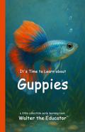 It’s Time to Learn about Guppies