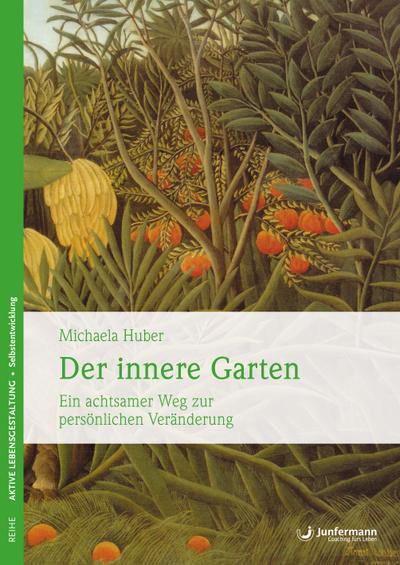 Der innere Garten: Ein achtsamer Weg zur persönlichen Veränderung. Übungen mit CD