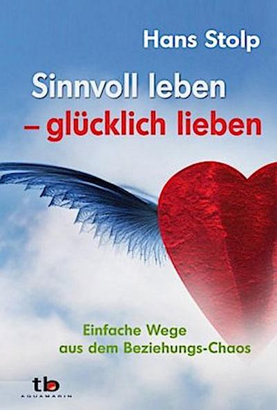 Sinnvoll leben - glücklich lieben