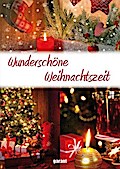 Wunderschöne Weihnachtszeit - Lieder,Gedichte,Erzählungen,Rezepte,Basteln: Bräuche, Gedichte, Geschichten, Leckereien, Lieder