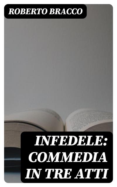 Infedele: Commedia in tre atti