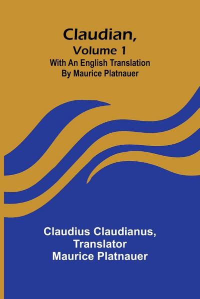 Claudian, Volume 1; With An English Translation By Maurice Platnauer