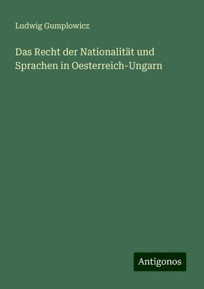 Gumplowicz, L: Recht der Nationalität und Sprachen in Oester