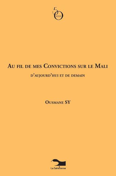 Au Fil De Mes Convictions Sur Le Mali D’aujourd’hui Et De Demain